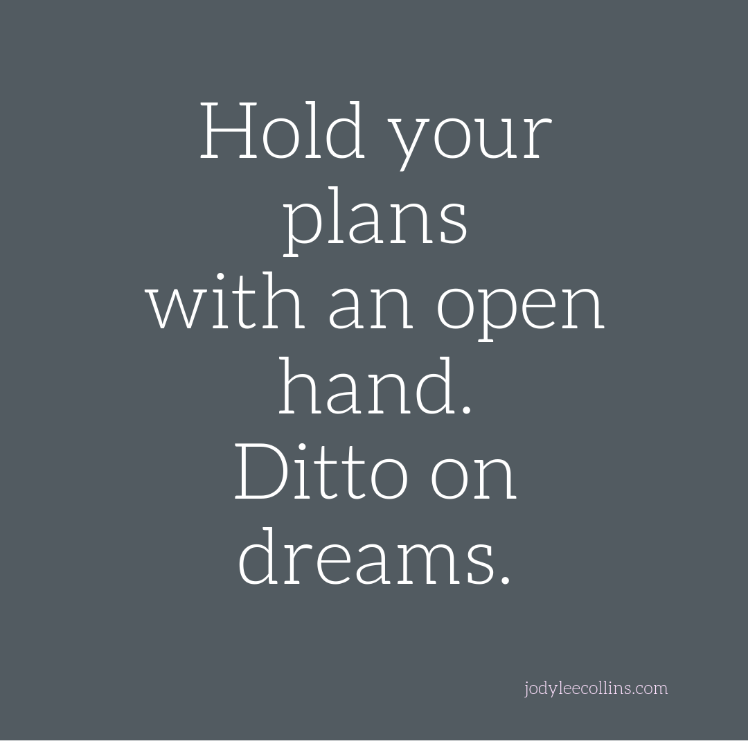 hold your plans with an open hand